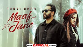 Maaf Ni Kite Jane ~ Tabbi Brar Ft Gauri Virdi | Punjabi Song Video song