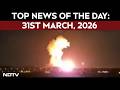 US Iran War | Iran News | Isfahan Strike | Top Stories Of 31st March 2026