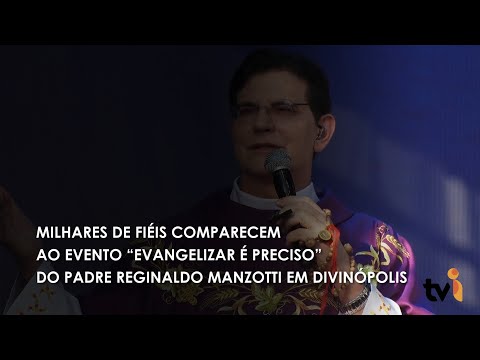 Vídeo: Milhares de fieis comparecem ao evento “Evangelizar é Preciso” do padre Reginaldo Manzotti, em Divinópolis