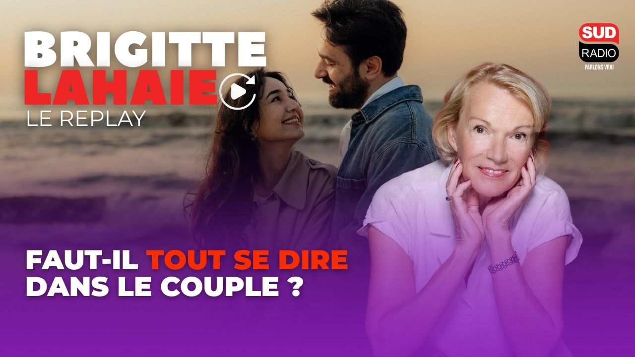 Faut-il tout se dire dans le couple ? - Brigitte Lahaie