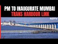 Indias Longest Sea Bridge To Be Inaugurated By PM Modi On January 12