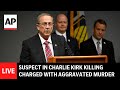 LIVE: Suspect in Charlie Kirk shooting charged with aggravated murder