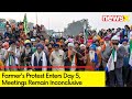 Farmers Protest Enters Day 5 | Next Set of Talks Scheduled