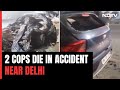 2 Delhi Cops Die As Car Collides With Truck Near Haryana Border
