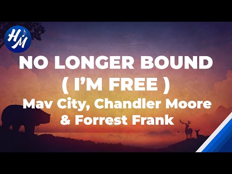 "No Longer Bound (I'm Free)" Lyrics by Maverick City Music with Chandler Moore & Forrest Frank.