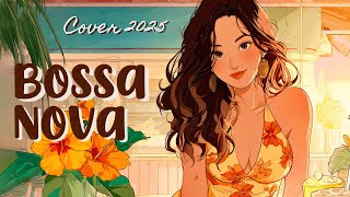 Calm Bossa Nova Covers 2025🌴🍹 Soft Brazilian Jazz To Relax After Work [𝒉𝒂𝒑𝒑𝒚 𝒃𝒐𝒔𝒔𝒂]