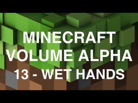 Minecraft Volume Alpha - 13 - Wet Hands