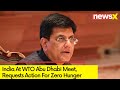 India At WTO Abu Dhabi Meet | Urges Action For Zero Hunger | NewsX
