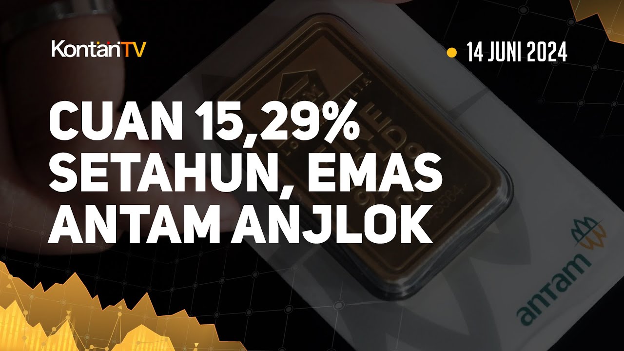 Cuan 15,29% Setahun, Harga Emas Antam Hari Ini Anjlok (14 Juni 2024 ...