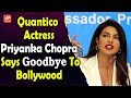 Priyanka Chopra to bid adieu to Bollywood?