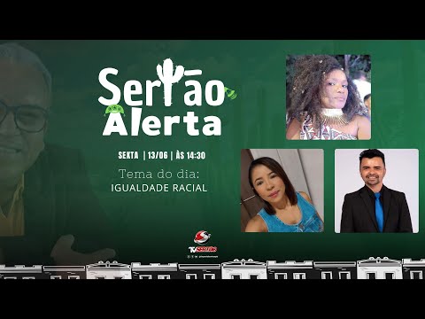 SERTÃO ALERTA: IGUALDADE RACIAL - 13/06/2025