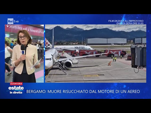 Risucchiato dal motore di un aereo ad Orio al Serio - Estate in diretta 08/07/2025