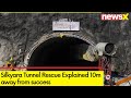 Silkyara Tunnel Rescue Explained | 10m away from success | NewsX
