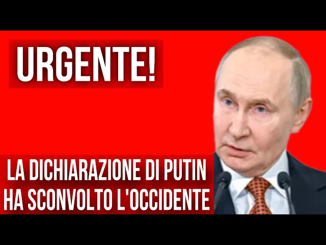 URGENTE! LA NUOVA DICHIARAZIONE DI PUTIN HA SCONVOLTO L’OCCIDENTE.