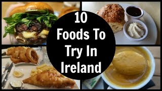 10 Foods You Must Try In Ireland | What To Eat In Ireland