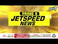 Jet Speed News Andhra Pradesh,Telangana || Prime9 News  - 17:40 min - News - Video