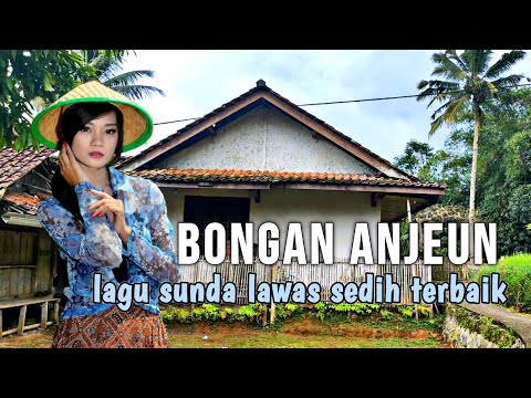 BONGAN ANJEUN,.LAGU POP SUNDA LAWAS SEDIH TERBAIK,DI TEMANI SUASANA PERKAMPUNGAN YANG INDAH DAN ASRI