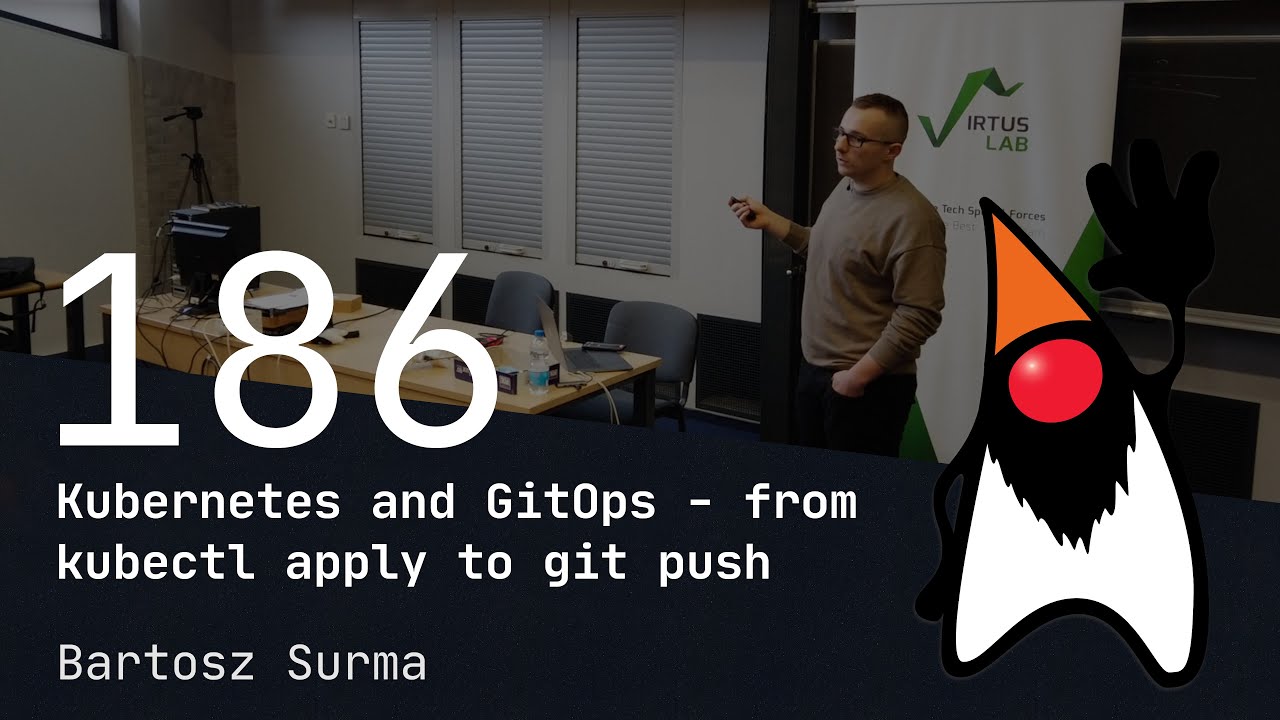 186. Wrocław JUG - Kubernetes and GitOps - from kubectl apply to git push - Bartosz Surma