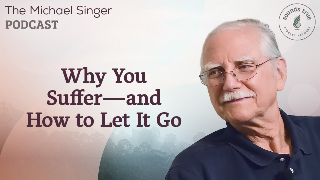 Why You Suffer — and How to Let It Go | The Michael Singer Podcast