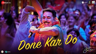 Done Kar Do – Navraj Hans Ft Akshay Kumar (Raksha Bandhan) Video HD