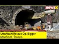 Uttarkashi Rescue Op | Bigger Machines Flown In | NewsX