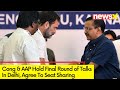 Cong & AAP Hold Final Round of Talks | According to Sources, Seat Sharing Formula Agreed | NewsX