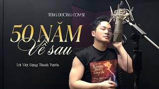 50 NĂM VỀ SAU - TÙNG DƯƠNG x ĐẶNG THANH TUYỀN