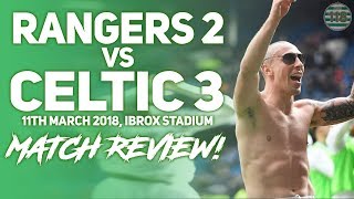 RANGERS 2-3 CELTIC | MATCH REACTION/REVIEW! | 10 Men Win The League!