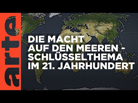 Die Macht auf den Meeren - Schlüsselthema im 21. Jahrhundert | Mit offenen Karten | ARTE