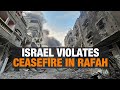 Israel Breaks Ceasefire in Rafah | News9