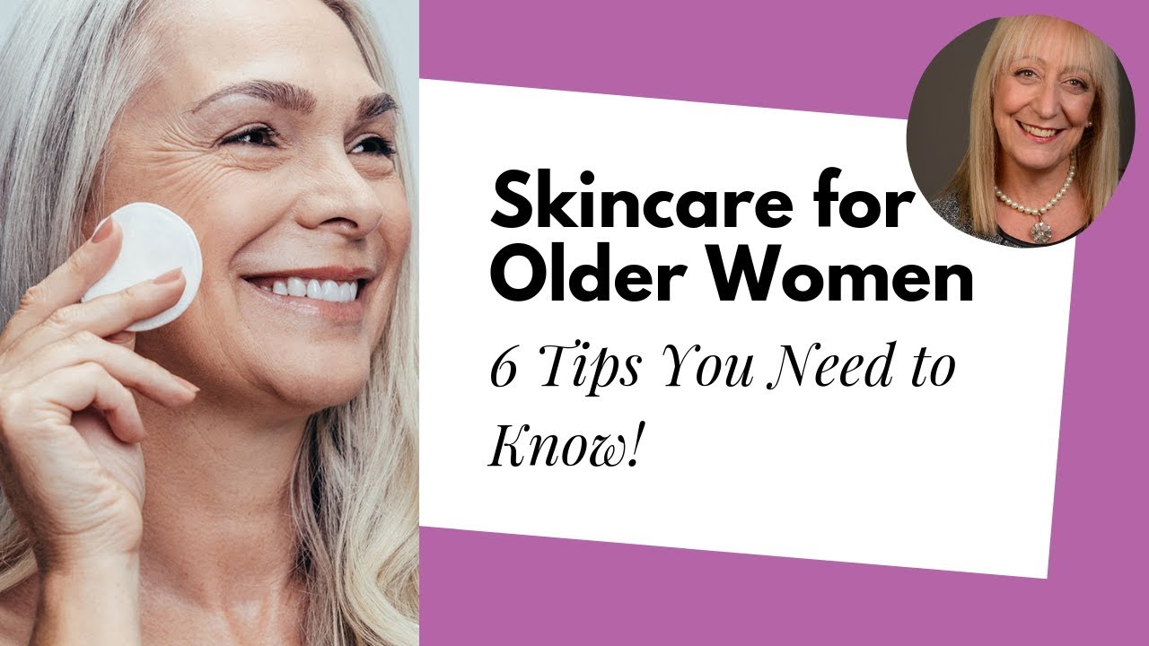 6 Healthy Skin Care Tips for Women Over 60  Sixty and Me Articles 