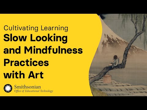 Cultivating Learning: Slow Looking and Mindfulness Practices with Art
