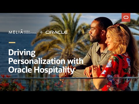 Driving personalization at Melia Hotels with Oracle Hospitality