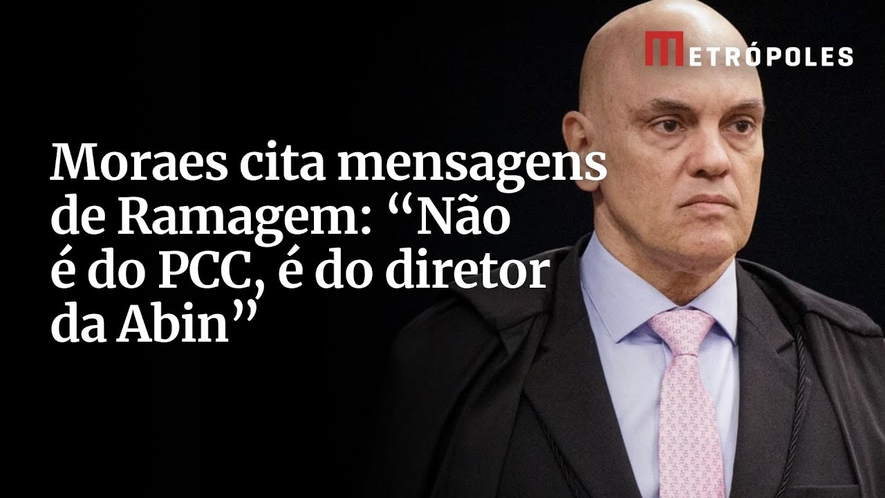 Moraes cita mensagens de Ramagem Não é do PCC é do diretor da Abin
