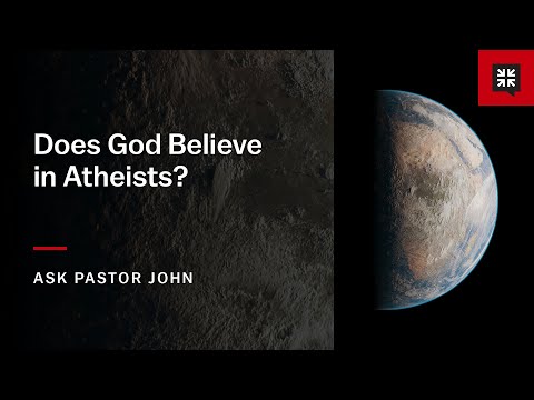 Does God Believe in Atheists?