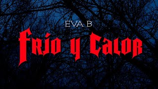 Eva b - Frío y calor (Videoclip Oficial)