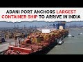 Largest-Ever Container Ship To Arrive In India Docks At Adanis Mundra Port