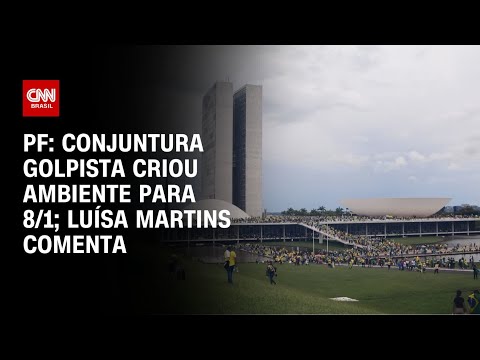 PF: Conjuntura golpista criou ambiente para 8/1; Luísa Martins comenta | CNN 360°