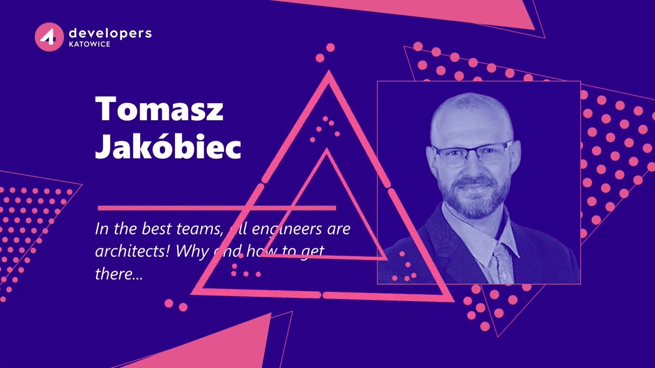 4Developers Katowice 2024: Tomasz Jakóbiec – In the best teams, all engineers are architects!