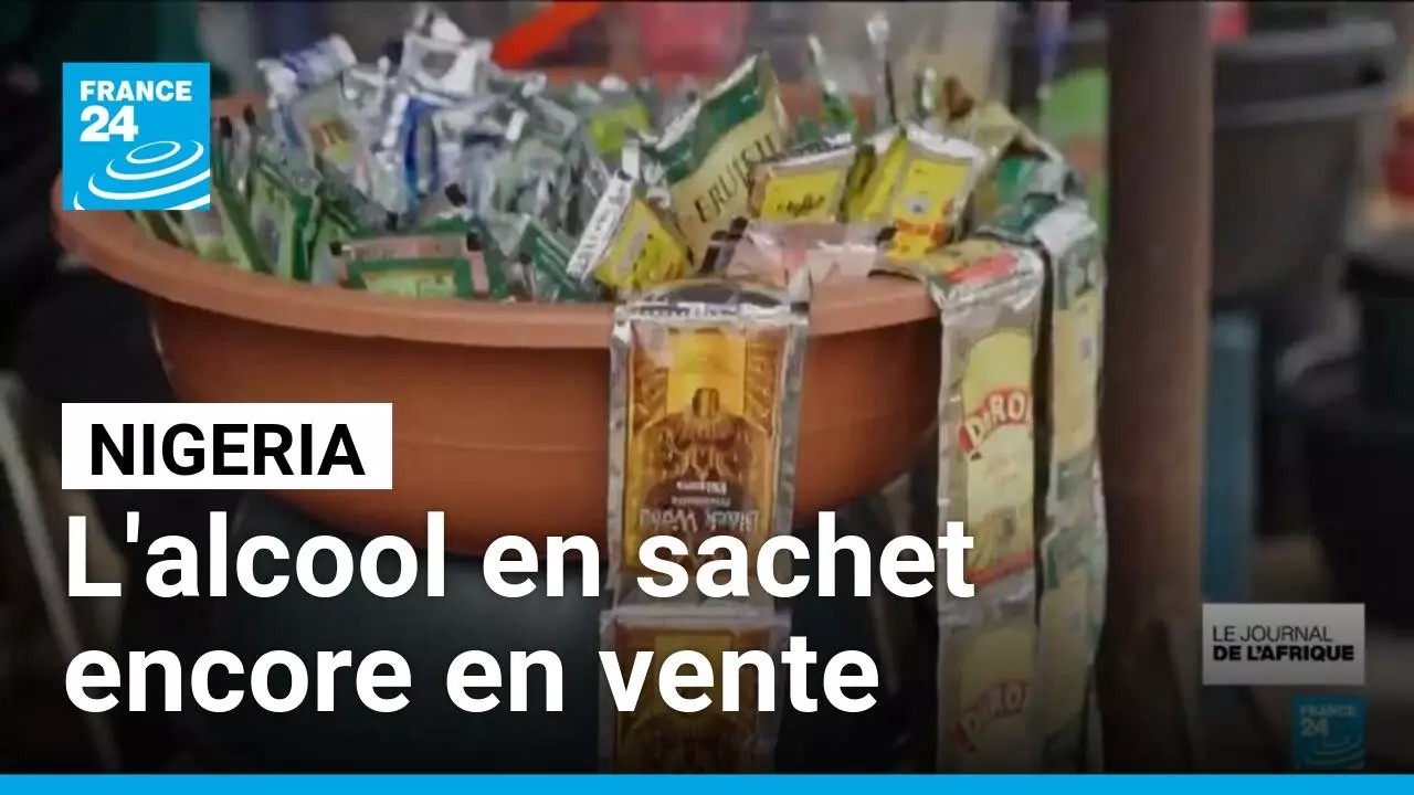 Interdiction de l'alcool en sachet Nigeria : une mesure appliquée ? • FRANCE 24