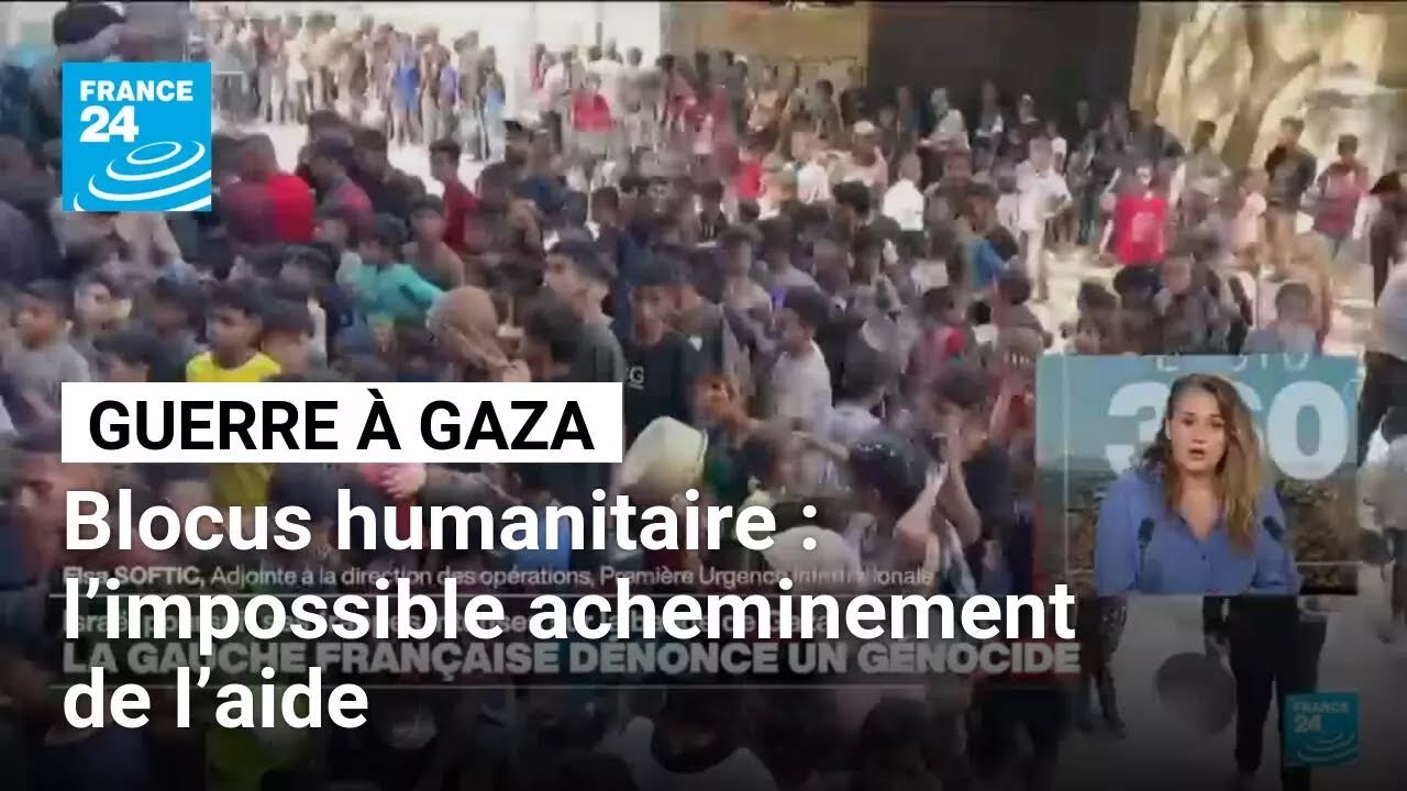 Gaza : l'impossible acheminement de l’aide • FRANCE 24
