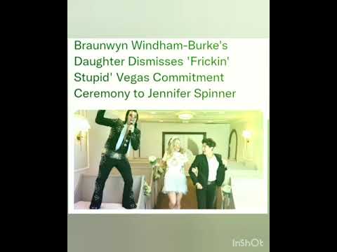 Braunwyn Windham-Burke's Daughter Dismisses 'Frickin' Stupid' Vegas Commitment Ceremony to Jennifer