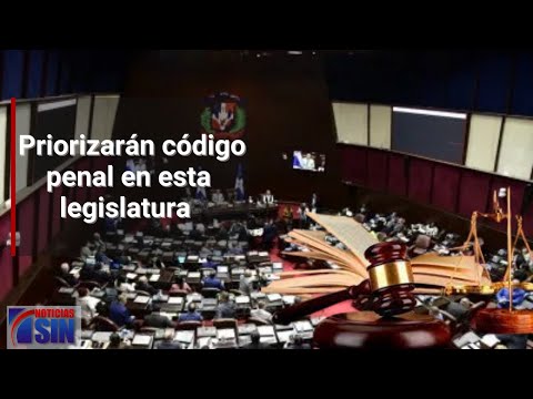 Priorizarán código penal en esta legislatura