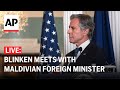 LIVE: Blinken meets with Maldivian Foreign Minister Moosa Zameer