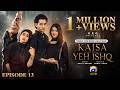Kaisa Yeh Ishq Episode 13 [Eng Sub] Zoha Tauqeer - Hashaam Khan  26th August 2026  HAR PAL GEO