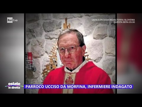 Parroco ucciso da morfina, infermiere indagato - Estate in diretta 25/06/2024