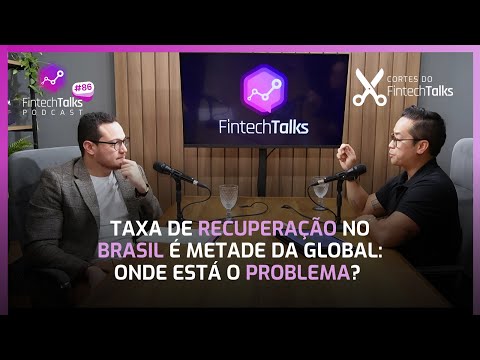 Taxa de Recuperação no Brasil é Metade da Global: Onde Está o Problema?  [Cortes do Fintech Talks]