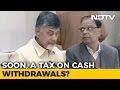 Tax on cash withdrawals over Rs 50,000; CMs panel to Centre