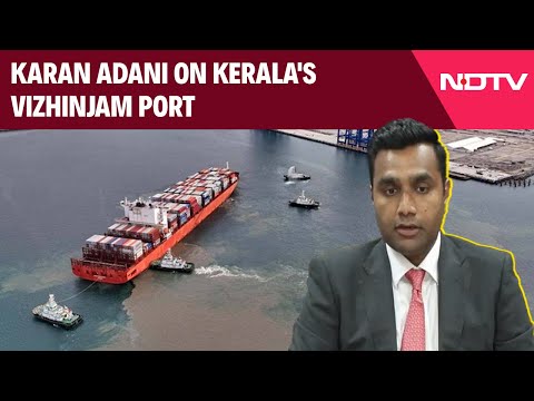 Vizhinjam Port | "It's Much Better Equipped": Karan Adani On Kerala's Vizhinjam Port