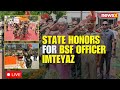LIVE: Patna Salutes Fallen BSF Officer Mohammed Imteyaz with State Honors | Watch Now | NewsX